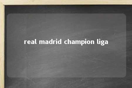 real madrid champion liga