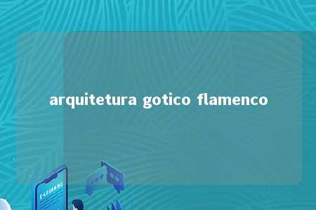 arquitetura gotico flamenco