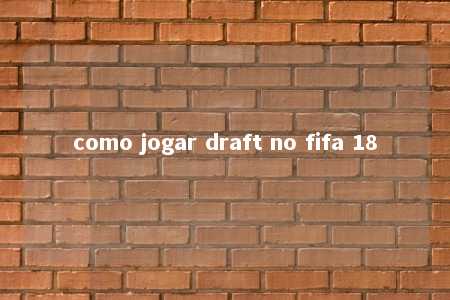 como jogar draft no fifa 18