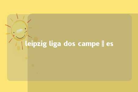 leipzig liga dos campeões