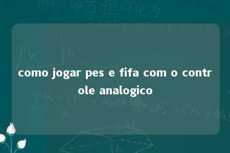 como jogar pes e fifa com o controle analogico