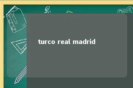 turco real madrid