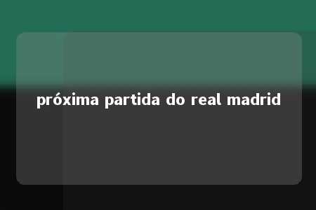 próxima partida do real madrid