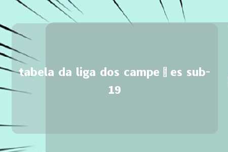 tabela da liga dos campeões sub-19