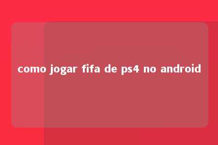 como jogar fifa de ps4 no android