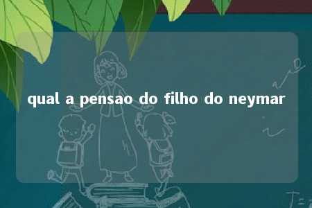 qual a pensao do filho do neymar