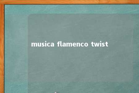 musica flamenco twist