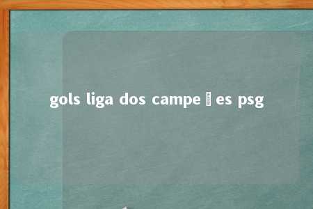 gols liga dos campeões psg