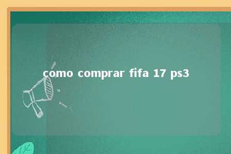 como comprar fifa 17 ps3