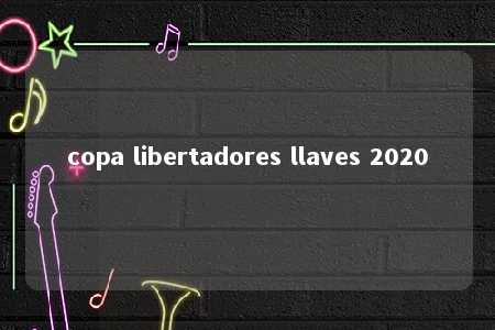 copa libertadores llaves 2020