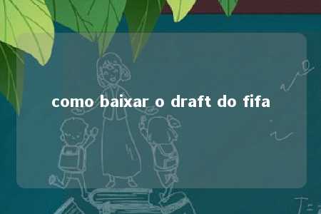 como baixar o draft do fifa