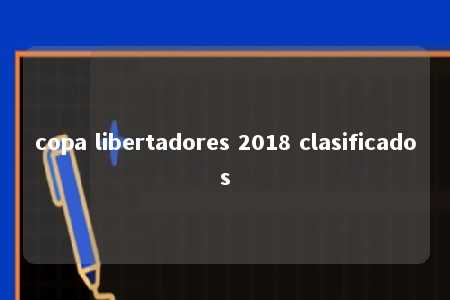 copa libertadores 2018 clasificados