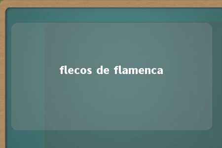 flecos de flamenca