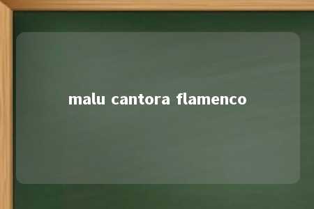 malu cantora flamenco