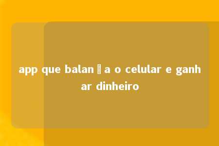 app que balança o celular e ganhar dinheiro