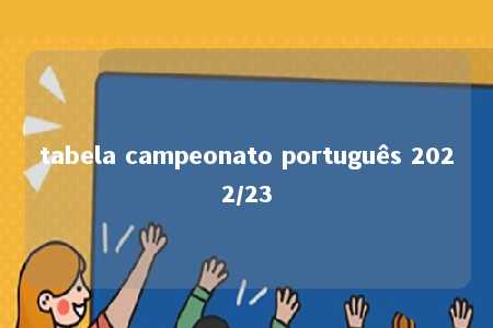 tabela campeonato português 2022/23