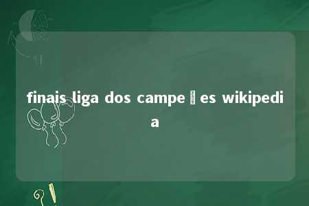 finais liga dos campeões wikipedia