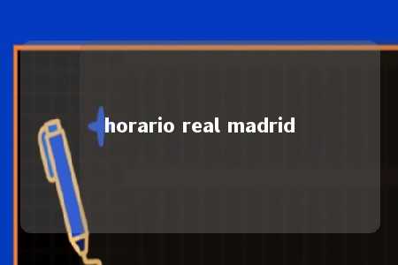 horario real madrid