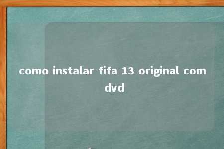 como instalar fifa 13 original com dvd