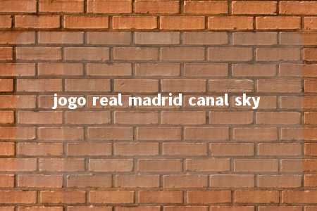 jogo real madrid canal sky