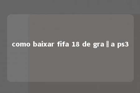 como baixar fifa 18 de graça ps3