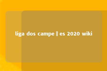 liga dos campeões 2020 wiki