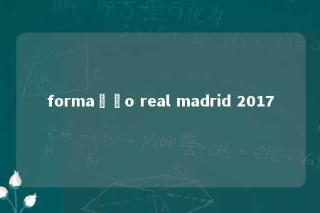 formação real madrid 2017