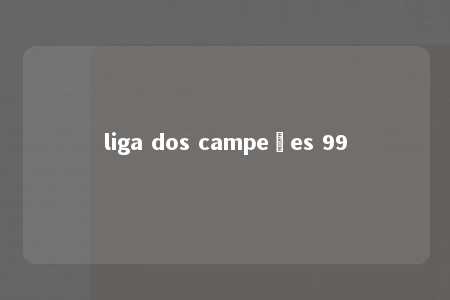 liga dos campeões 99