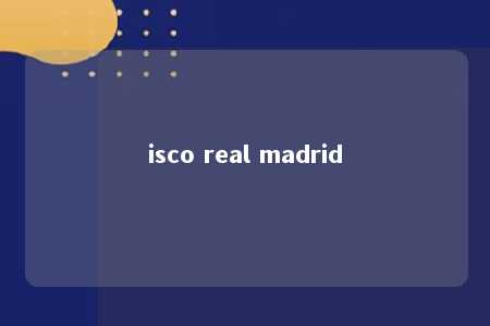 isco real madrid