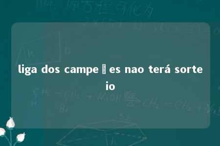 liga dos campeões nao terá sorteio