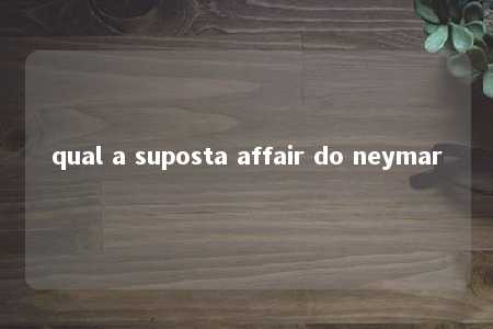 qual a suposta affair do neymar