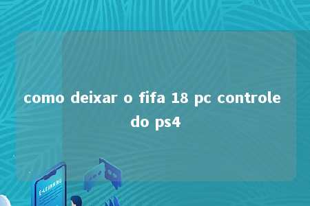 como deixar o fifa 18 pc controle do ps4