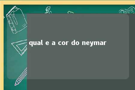 qual e a cor do neymar