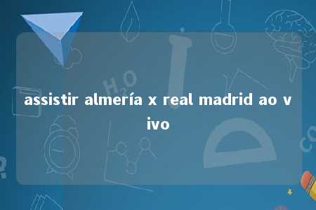 assistir almería x real madrid ao vivo