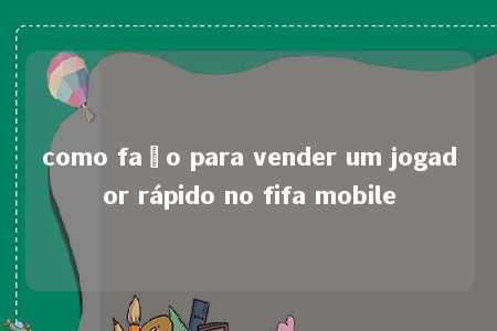 como faço para vender um jogador rápido no fifa mobile