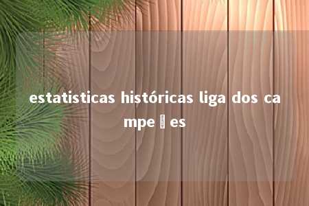 estatisticas históricas liga dos campeões