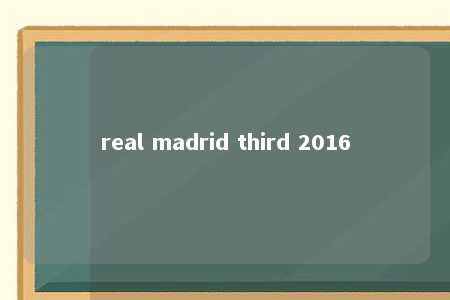 real madrid third 2016