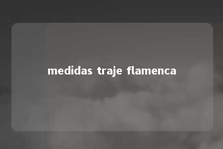 medidas traje flamenca