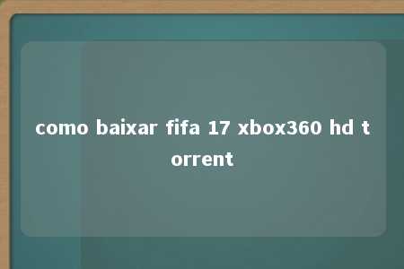 como baixar fifa 17 xbox360 hd torrent