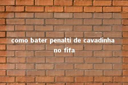 como bater penalti de cavadinha no fifa