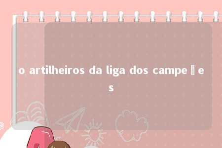 o artilheiros da liga dos campeões