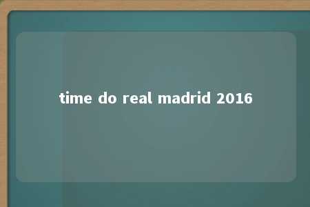 time do real madrid 2016