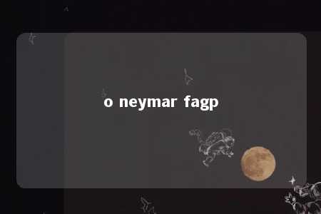 o neymar fagp