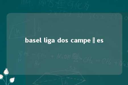 basel liga dos campeões