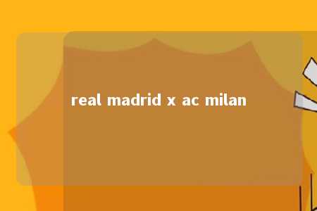 real madrid x ac milan