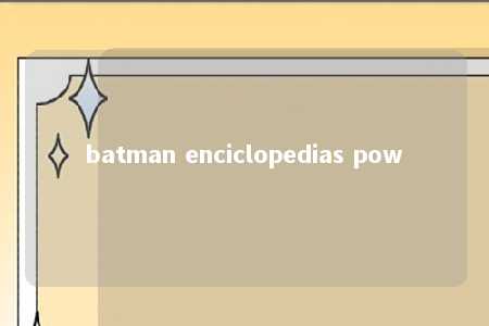 batman enciclopedias pow