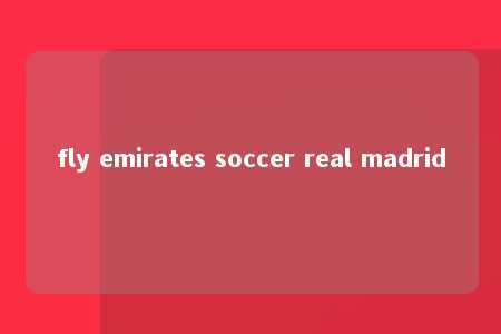 fly emirates soccer real madrid