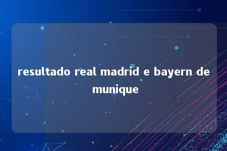 resultado real madrid e bayern de munique