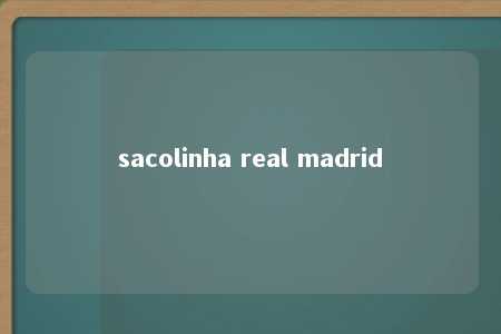 sacolinha real madrid