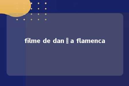 filme de dança flamenca